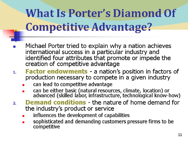 11 What Is Porter’s Diamond Of Competitive Advantage? Michael Porter tried to explain why
